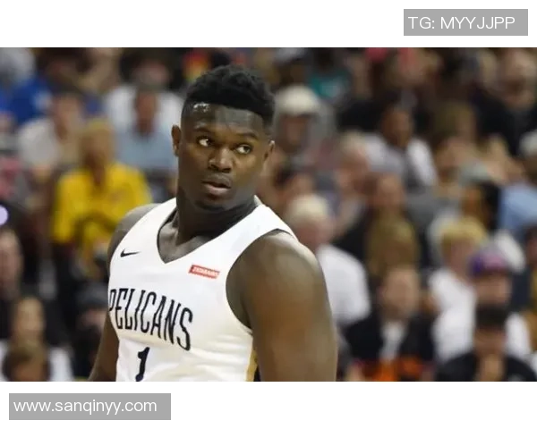 锡安体重问题持续发酵鹈鹕队聘营养师全程监管饮食健康